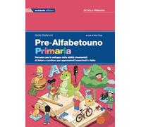 Pre-Alfabetouno. Primaria. Percorso per lo sviluppo delle abilità strumentali di lettura e scrittura per apprendenti neoarrivati in Italia