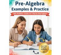 Pre-Algebra Examples and Practice: 24-Chapter Middle School Pre-Algebra with Step-by-Step Examples & 500+ Practice Problems for Classroom, Tutoring, ... Tutoring, and Accelerated Learning)