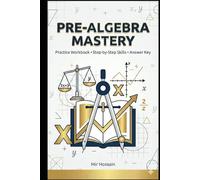 PRE-ALGEBRA MASTERY The Complete Workbook for 6th Grade Success: Practice Workbook • Step-by-Step Skills • Answer Key