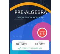 Pre Algebra: Middle School Workbook for Grades 6 to 8 | 10 Units | 48 Days | Complete Answer Key