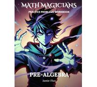 Pre-Algebra Practice Problems Workbook: 700+ Pre-Algebra Practice Problems with Full Step by Step Solutions (Math Magicians)