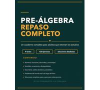 Pre-Álgebra Repaso Completo: Un cuaderno completo para adultos que retoman los estudios con 135 ejercicios y soluciones detalladas