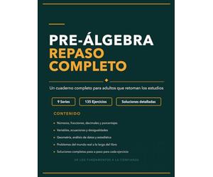 Pre-Álgebra Repaso Completo: Un cuaderno completo para adultos que retoman los estudios con 135 ejercicios y soluciones detalladas