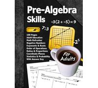 Pre-Algebra Skills (For Adults): 100 Pages (With Answer Key) | Negative Numbers | Exponents | Ratios | Order of Operations | Statistics | Probability ... Math Refresher (Math for Adults Series)