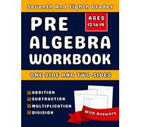 Pre Algebra Workbook For Grades 7-8 Addition, Subtraction, Multiplication, Division: Seventh And Eighth Grades Pre Algebra Practice Workbook with Over ... Exercises One Side And Two Sides With Answers