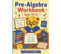 Pre-Algebra Workbook for Kids Ages 10-12: 24 Lessons in Variables, Equations, Integers, Ratios, Geometry, Graphing and Word Problems | Grades 5-7 (Math Workbook Series)