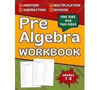 Pre Algebra Workbook Grades 7 To 8 Addition, Subtraction, Multiplication And Division With Solutions: 7th, 8th Grade Pre Algebra Practice Workbook +1800 Questions One Side And Two Sides