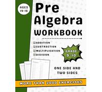 Pre Algebra Workbook Grades 9-10 With Add, Subtract, Multiply & Divide: 9th And 10th Grades Pre Algebra Practice Workbook With More Than 2000 Exercises One Side And Two Sides With Answers