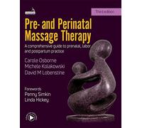 Pre- And Perinatal Massage Therapy: A Comprehensive Guide to Prenatal, Labor and Postpartum Practice