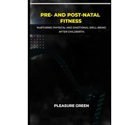 PRE- AND POST-NATAL FITNESS: Nurturing Physical and Emotional Well-being After Childbirth