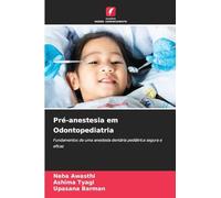 Pré-anestesia em Odontopediatria: Fundamentos de uma anestesia dentária pediátrica segura e eficaz