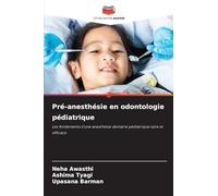 Pré-anesthésie en odontologie pédiatrique: Les fondements d'une anesthésie dentaire pédiatrique sûre et efficace