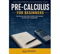Pre-Calculus for Beginners: High School, College Readiness, and Homeschooling Study Guide