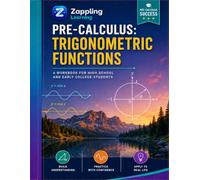 Pre-Calculus: Trigonometric Functions: The Unit Circle, Radians, Graphs & Inverse Trig - Worked Examples and Full Answer Keys (Math Without the Fear, Grades 11-12) (Zappling Pre-Calculus Workbook)