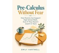 Pre-Calculus Without Fear: How Parents Can Support High School Math, Even If They Haven't Used It in Years