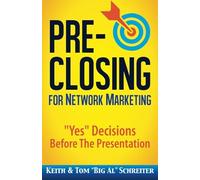 Pre-Closing for Network Marketing: "Yes" Decisions before the Presentation (Four Core Skills Series for Network Marketing)