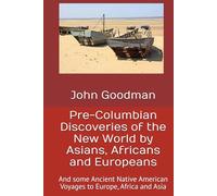 Pre-Columbian Discoveries of the New World by Asians, Africans and Europeans: And some Ancient Native American Voyages to Europe, Africa and Asia
