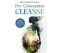 Pre-Conception Cleanse: Detoxify Your Life - Inside and Out - For The Optimal Health of Your Baby