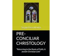 PRE-CONCILIAR CHRISTOLOGY: “Returning to the Roots of Faith, A Jewish-Christian Link” (NUEVA TEOLOGÍA CRISTIANA)