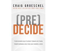 (Pre)Decide | Softcover | Think Ahead: 7 decisiones que puedes tomar hoy para la vida que quieres vivir manana
