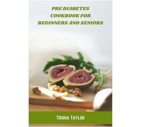 Pre Diabetes Cookbook for Beginners and Seniors