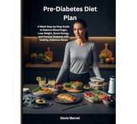 Pre-Diabetes Diet Plan: 4-Week Step-by-Step Guide to Balance Blood Sugar, Lose Weight, Boost Energy, and Prevent Diabetes with Healthy, Delicious Meals