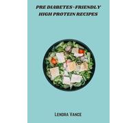 Pre Diabetes-Friendly High Protein Recipes: Manage Blood Sugar & Support Wellness with Flavorful, Low-Glycemic Meals. Nutrient-Packed Dishes for ... Sustained Energy, and Balanced Nutrition