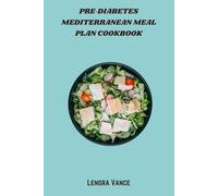 Pre-Diabetes Mediterranean Meal Plan Cookbook: 30-Day Low-Glycemic Meal Plans & Heart-Healthy Recipes to Stabilize Blood Sugar