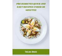 Pre Diabetes Quick and Easy Recipes Under 30 Minutes