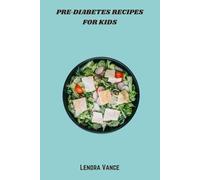 Pre-Diabetes Recipes for Kids: Fun, Balanced, and Low-Sugar Meals to Support Healthy Blood Sugar and Growth in Children