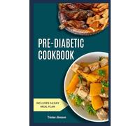 PRE-DIABETIC COOKBOOK: Simple, Flavourful dishes with a meal plan to manage insulin levels, improve energy, and take control of your health