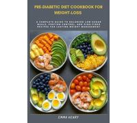 Pre-Diabetic Diet Cookbook for Weight-Loss: A Complete Guide to Balanced Low-Sugar Meals, Portion Control, and High-Fiber Recipes for Lasting Weight Management