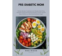 Pre-Diabetic Mom: Family Recipes Cookbook and Weekly Meal Prep, Nutrition Facts and Practical Portion Control Tips for Busy Mothers to Help Stabilize Blood Sugar