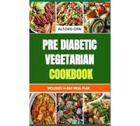 PRE DIABETIC VEGETARIAN COOKBOOK: Simple and Delicious Low Glycemic Pre Diabetic-Friendly Vegetarian Recipes to Support Prediabetes Reversal