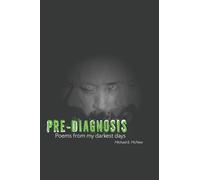 Pre-Diagnosis: Poems from my Darkest Days