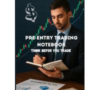 Pre-Entry Trading Notebook: Think Before You Trade - A Journal for Market Analysis and Smarter Entry Decisions