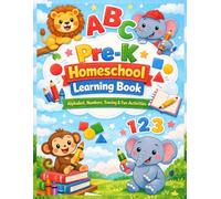 Pre-K Homeschool Learning Book: Alphabet - Numbers - Tracing - Shapes - Early Skills for First-Time Homeschool Moms