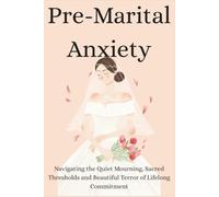 Pre-Marital Anxiety: Navigating the Quiet Mourning, Sacred Thresholds and Beautiful Terror of Lifelong Commitment