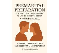 Pre-Marital Preparation for the Couple Who Desires to Live by Kingdom Design: A Training Manual (Domestic Synergy)