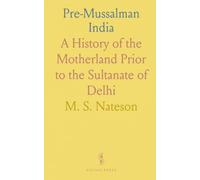 Pre-Mussalman India: A History of the Motherland Prior to the Sultanate of Delhi