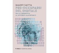 Pre-occuparsi del digitale. Dalla cibernetica al governo algoritmico (Filosofia del digitale)