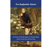 Pre-Raphaelite Sisters: Art, Poetry and Female Agency in Victorian Britain: 49 (Cultural Interactions: Studies in the Relationship between the Arts)