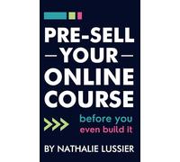 Pre-Sell Your Online Course: Before You Even Build It (Create and Sell Online Courses)