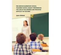Pre-Service Elementary School Teachers' School Subject Preferences: The Case Of Willingness And Perceived Difficulty In Teaching