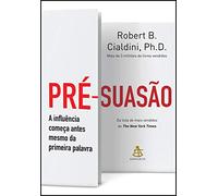 Pré-Suasão. A Influência Começa Antes Mesmo da Primeira Palavra