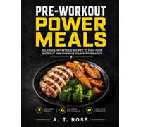 PRE-WORKOUT POWER MEALS: Energy for Heavy Lifting and Intense Training Sessions