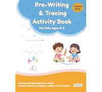 Pre-Writing & Tracing Activity Book for Kids Ages 3-5: Preschool Workbook to Build Pencil Control, Shapes, Letters & Numbers