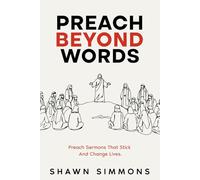 Preach Beyond Words: Preach Sermons That Stick And Change Lives.