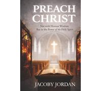 Preach Christ: Not with Human Wisdom but in the Power of the Holy Spirit
