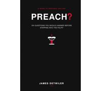 Preach?: Six Questions You Should Answer Before Stepping Into The Pulpit